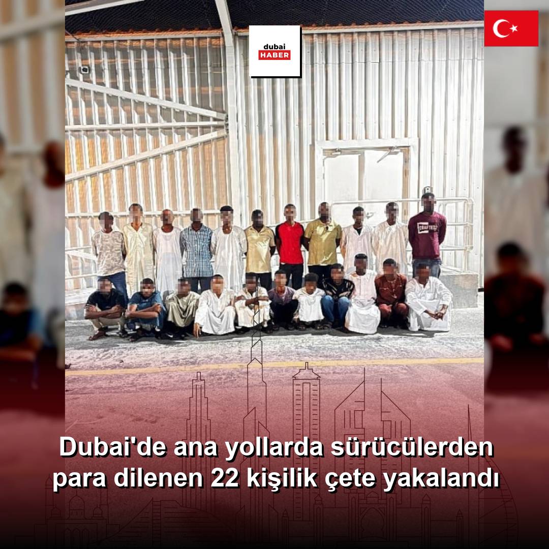 Dubai'de ana yollarda sürücülerden para dilenen 22 kişilik çete yakalandı