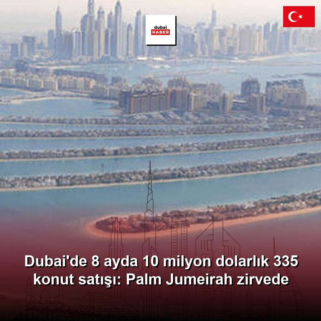 Dubai'de 8 ayda 10 milyon dolarlık 335 konut satışı: Palm Jumeirah zirvede