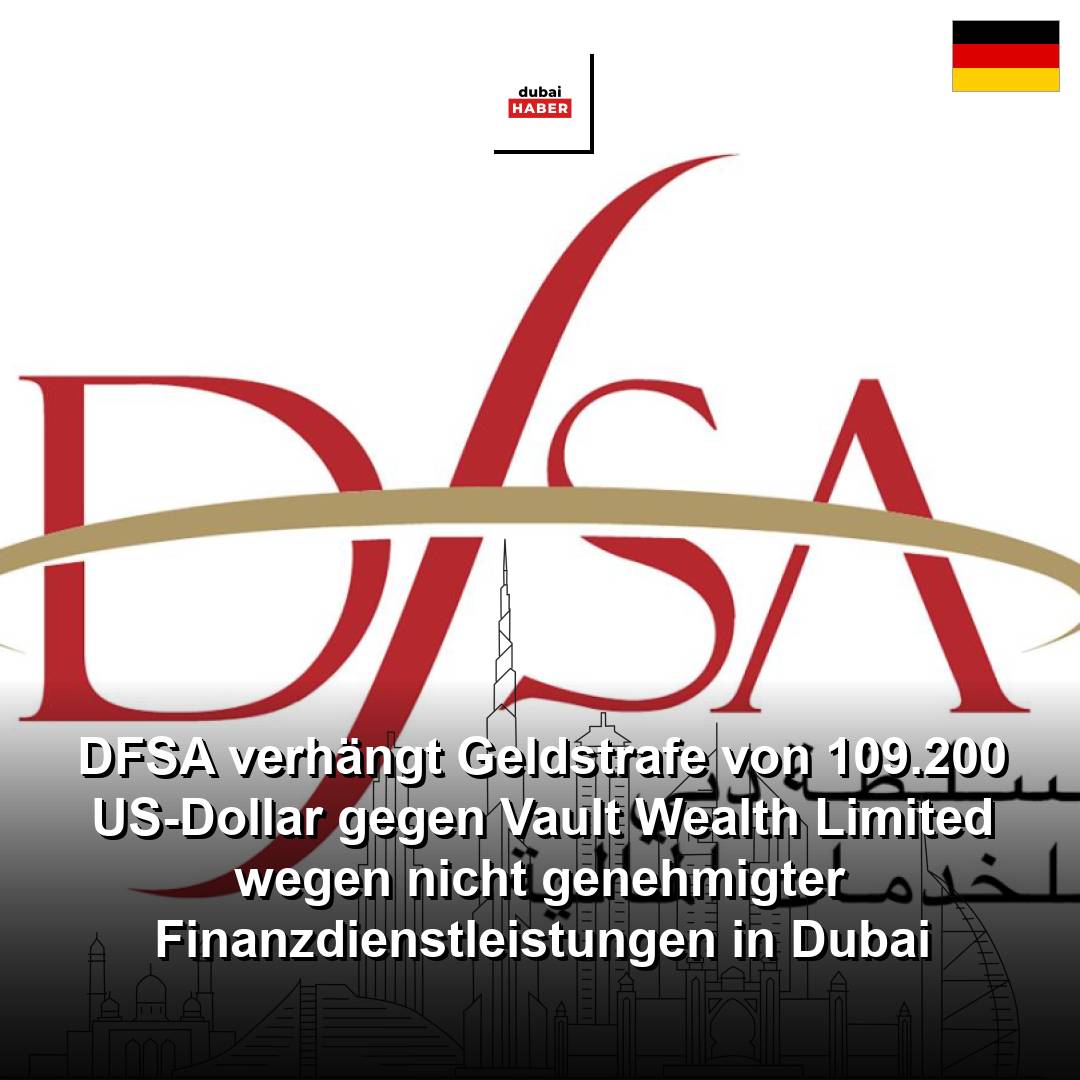 DFSA verhängt Geldstrafe von 109.200 US-Dollar gegen Vault Wealth Limited wegen nicht genehmigter Finanzdienstleistungen in Dubai