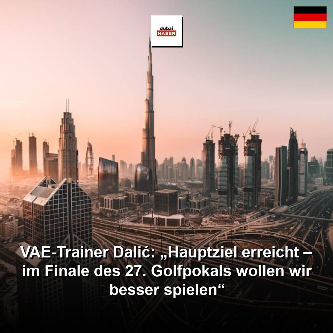 VAE-Trainer Dalić: „Hauptziel erreicht – im Finale des 27. Golfpokals wollen wir besser spielen“