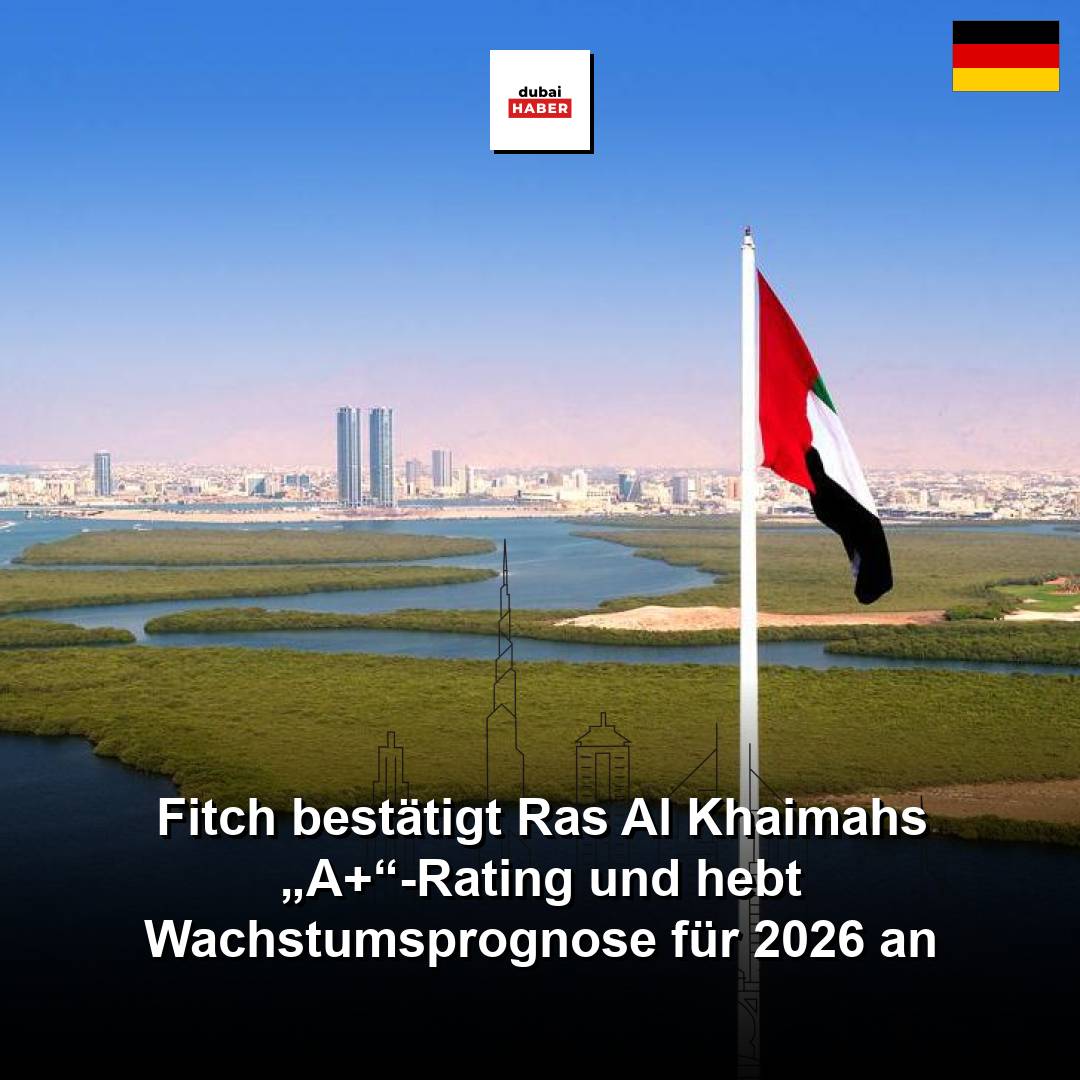 Fitch bestätigt Ras Al Khaimahs „A+“-Rating und hebt Wachstumsprognose für 2026 an