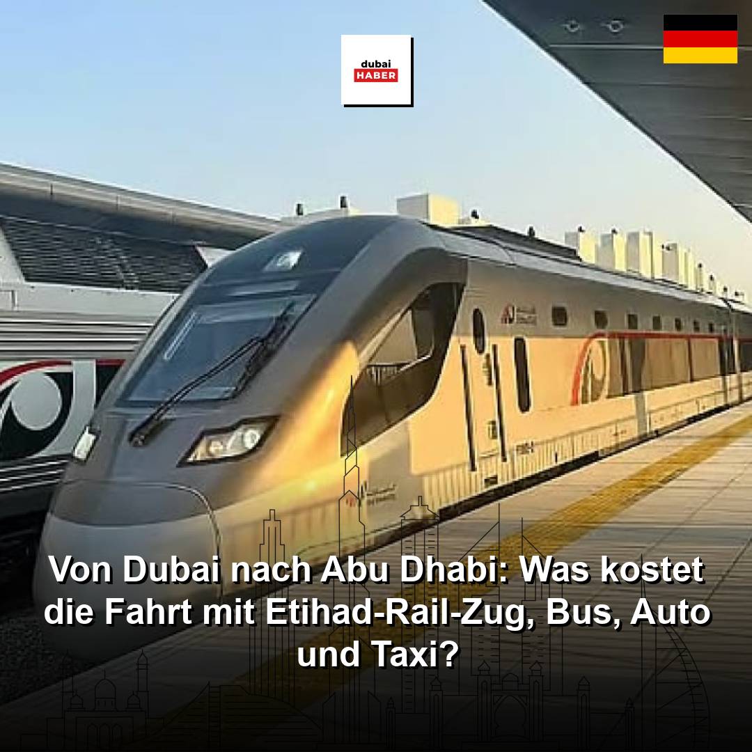 Von Dubai nach Abu Dhabi: Was kostet die Fahrt mit Etihad-Rail-Zug, Bus, Auto und Taxi?