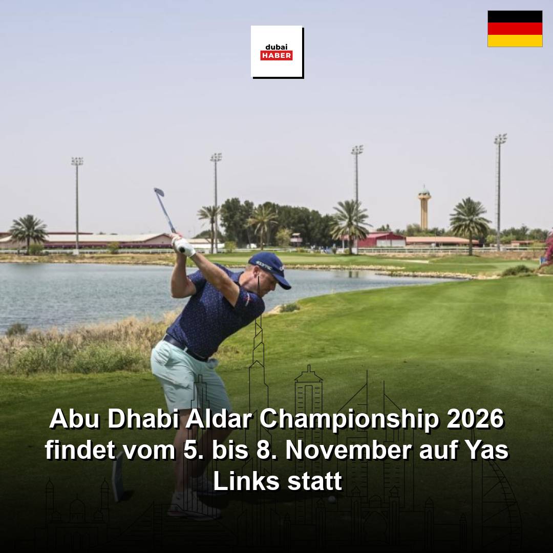Abu Dhabi Aldar Championship 2026 findet vom 5. bis 8. November auf Yas Links statt