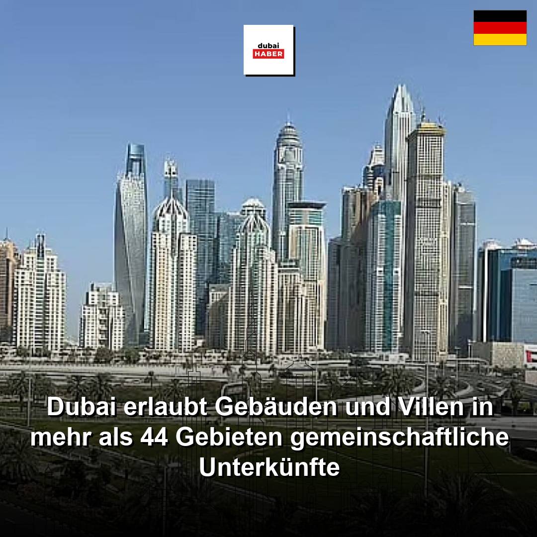 Dubai erlaubt Gebäuden und Villen in mehr als 44 Gebieten gemeinschaftliche Unterkünfte