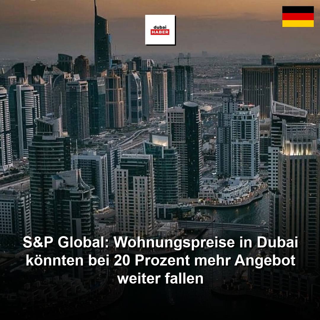 S&P Global: Wohnungspreise in Dubai könnten bei 20 Prozent mehr Angebot weiter fallen
