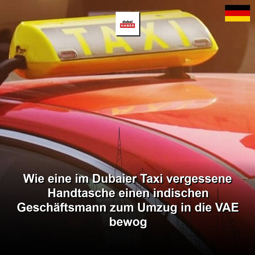 Wie eine im Dubaier Taxi vergessene Handtasche einen indischen Geschäftsmann zum Umzug in die VAE bewog