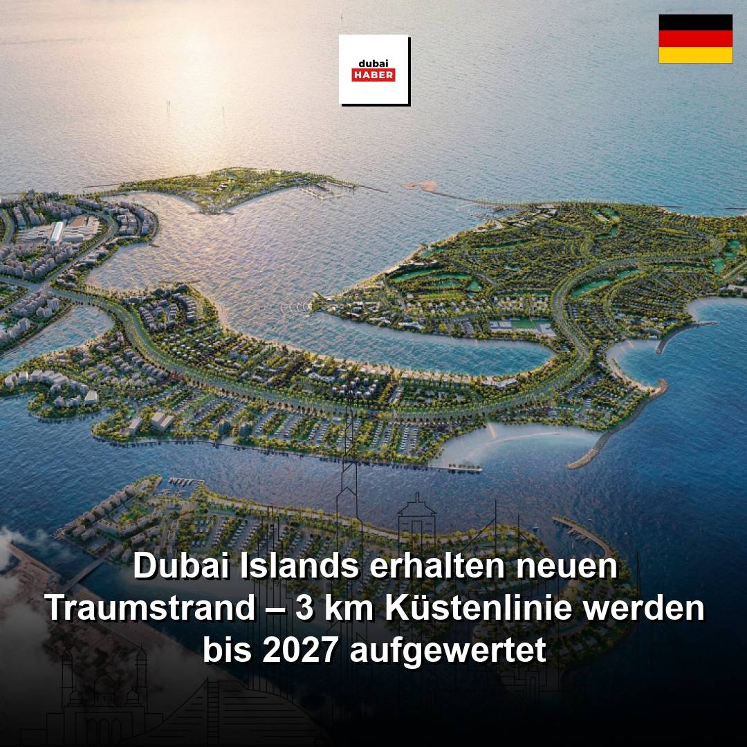 Dubai Islands erhalten neuen Traumstrand – 3 km Küstenlinie werden bis 2027 aufgewertet