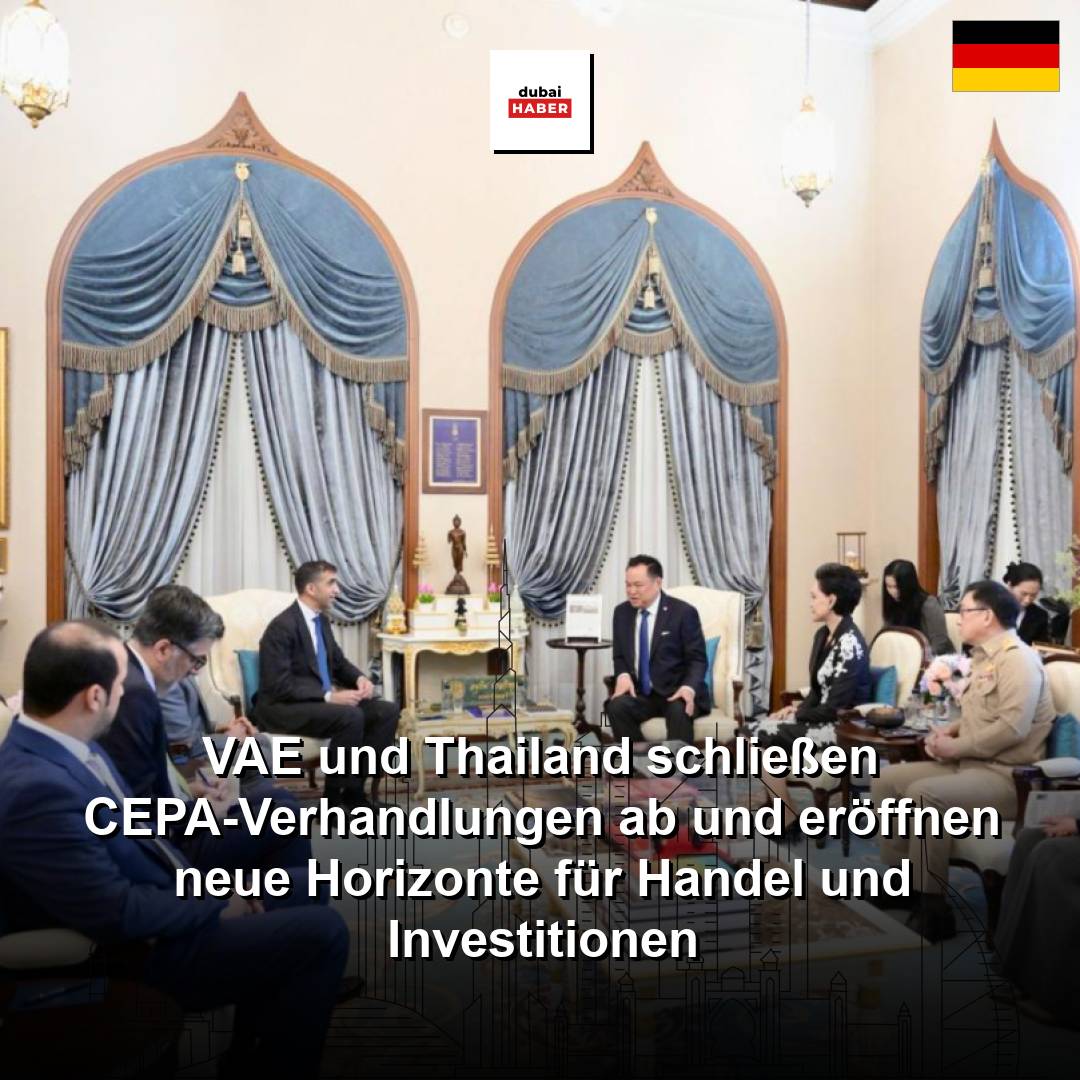 VAE und Thailand schließen CEPA-Verhandlungen ab und eröffnen neue Horizonte für Handel und Investitionen