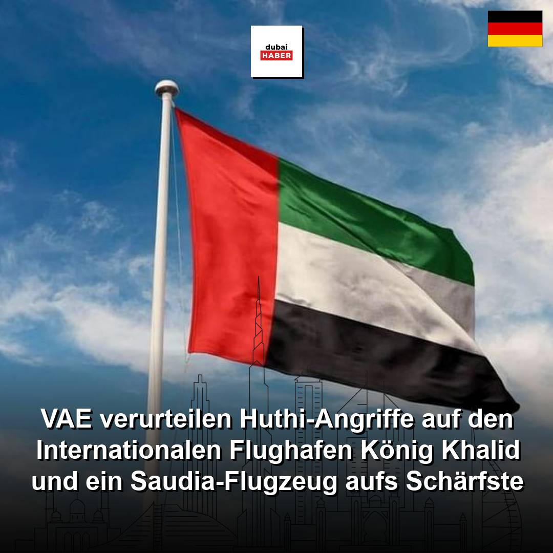 VAE verurteilen Huthi-Angriffe auf den Internationalen Flughafen König Khalid und ein Saudia-Flugzeug aufs Schärfste