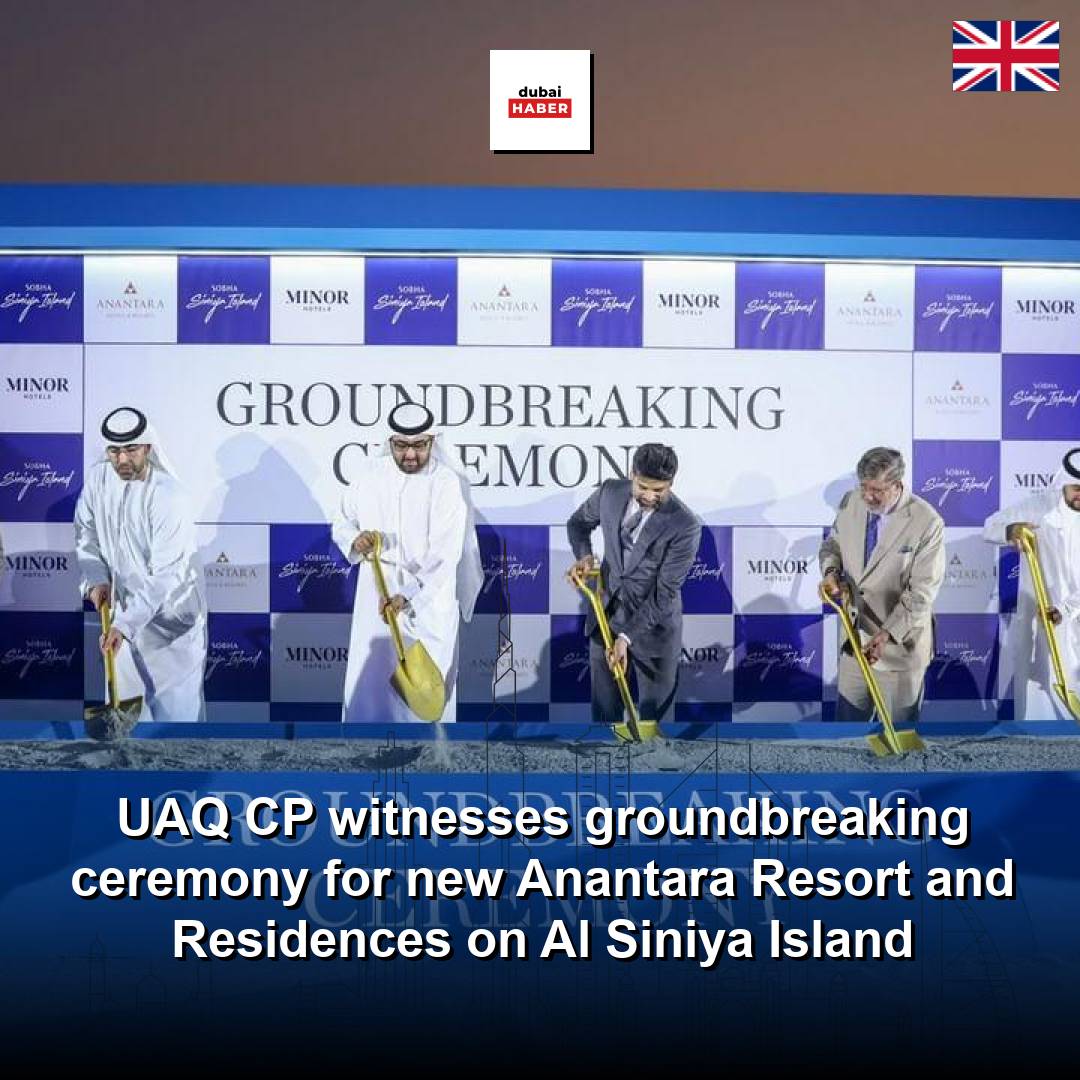 UAQ CP witnesses groundbreaking ceremony for new Anantara Resort and Residences on Al Siniya Island