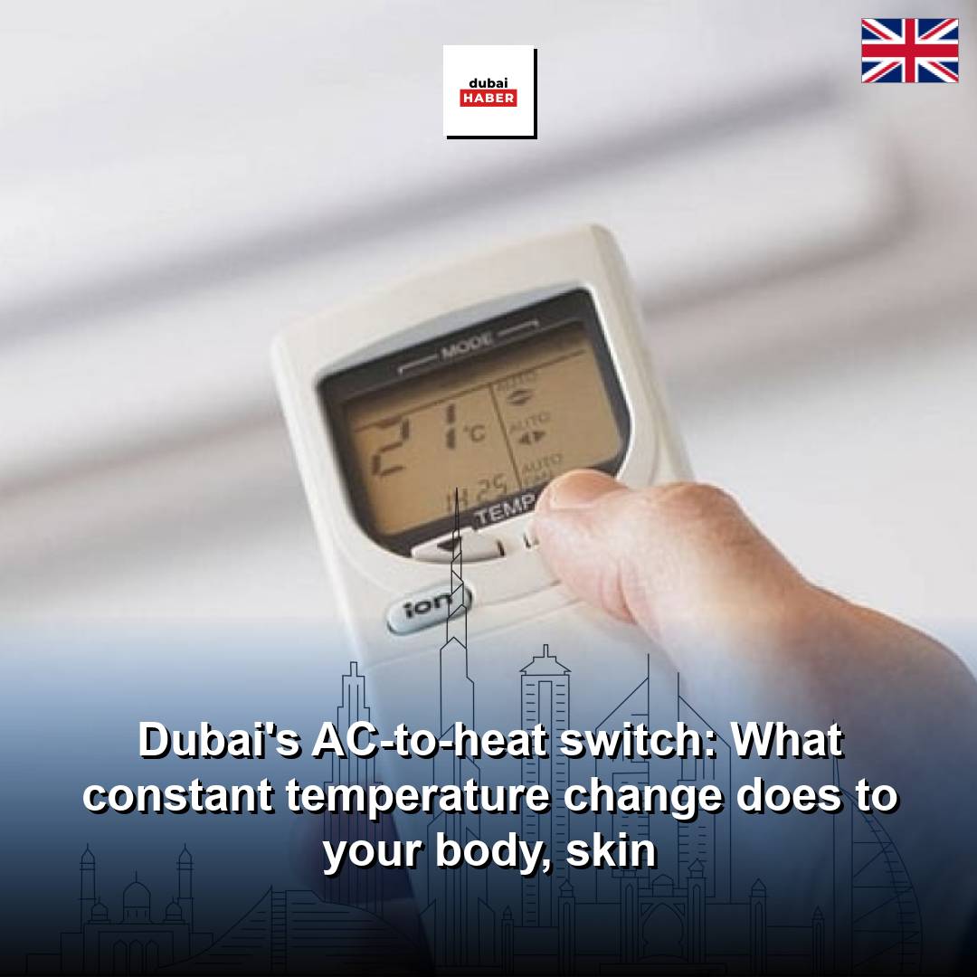 Dubai's AC-to-heat switch: What constant temperature change does to your body, skin