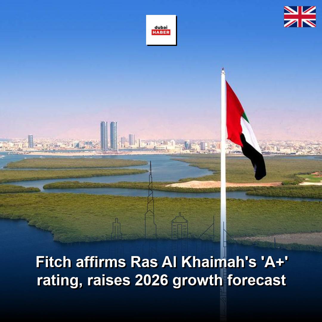 Fitch affirms Ras Al Khaimah's 'A+' rating, raises 2026 growth forecast