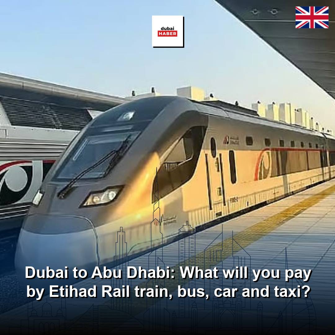 Dubai to Abu Dhabi: What will you pay by Etihad Rail train, bus, car and taxi?