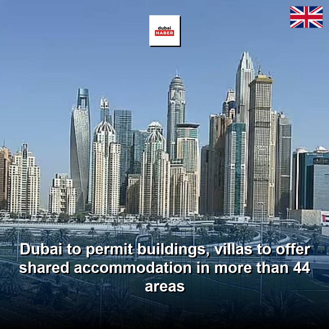 Dubai to permit buildings, villas to offer shared accommodation in more than 44 areas
