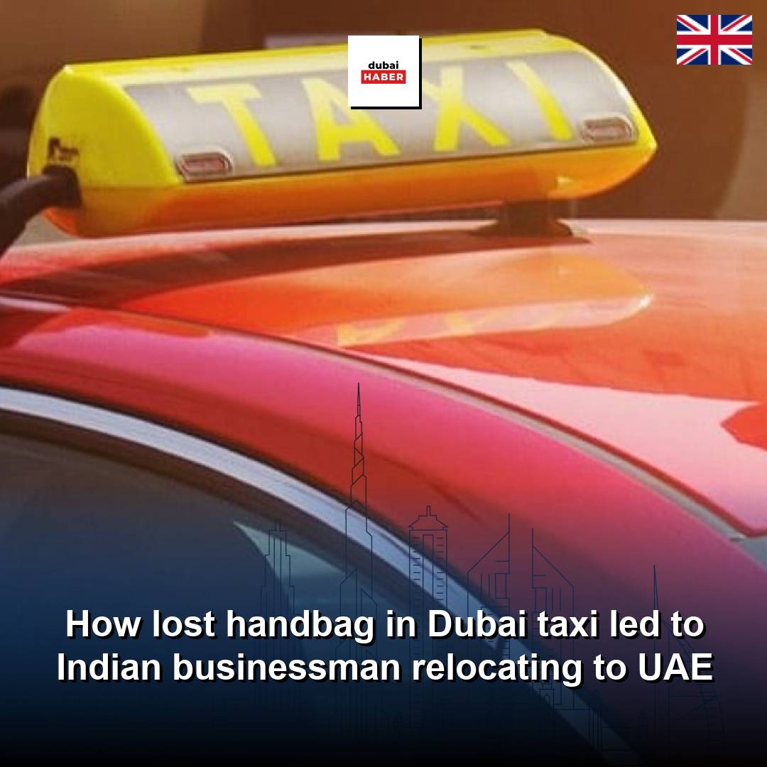 How lost handbag in Dubai taxi led to Indian businessman relocating to UAE