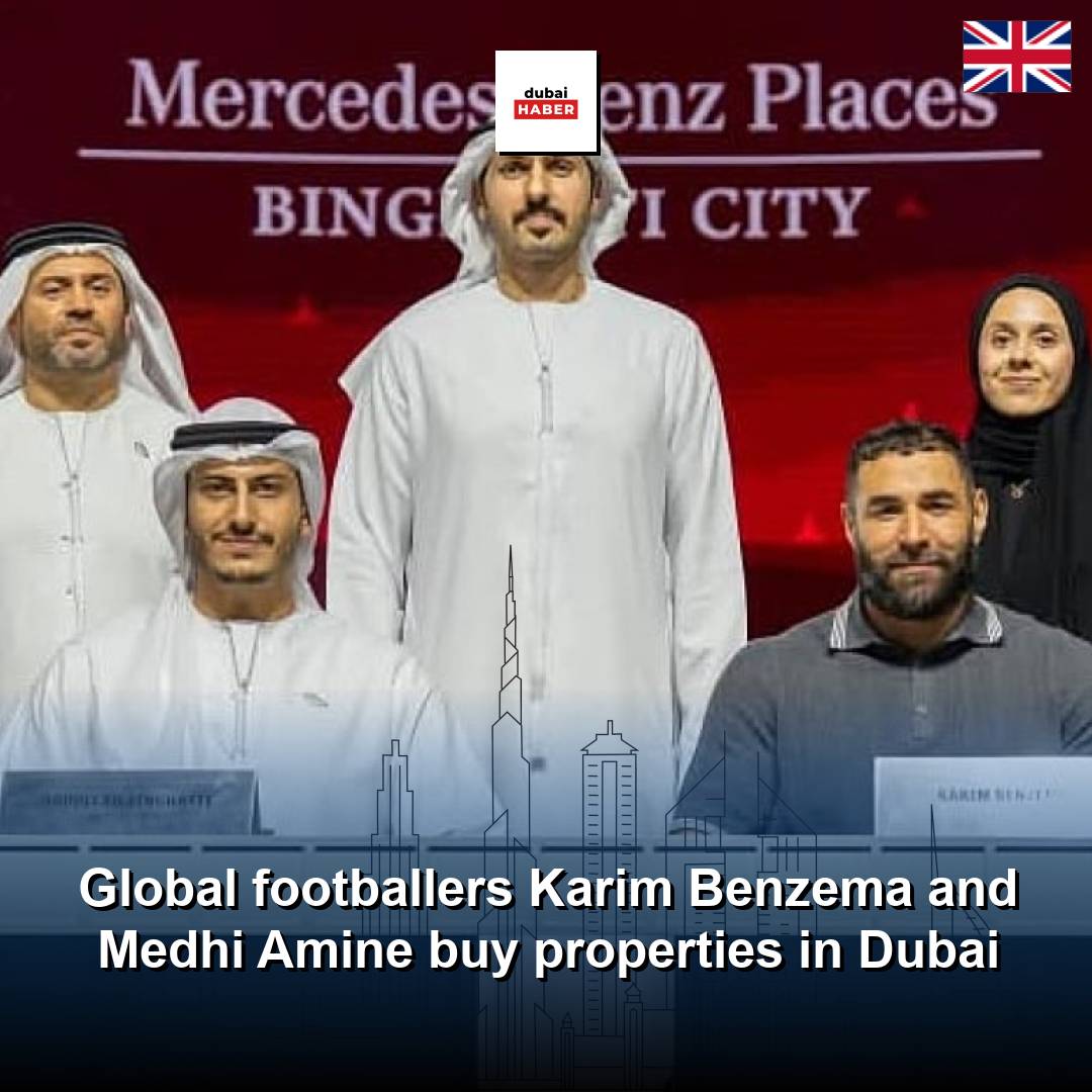 Global footballers Karim Benzema and Medhi Amine buy properties in Dubai