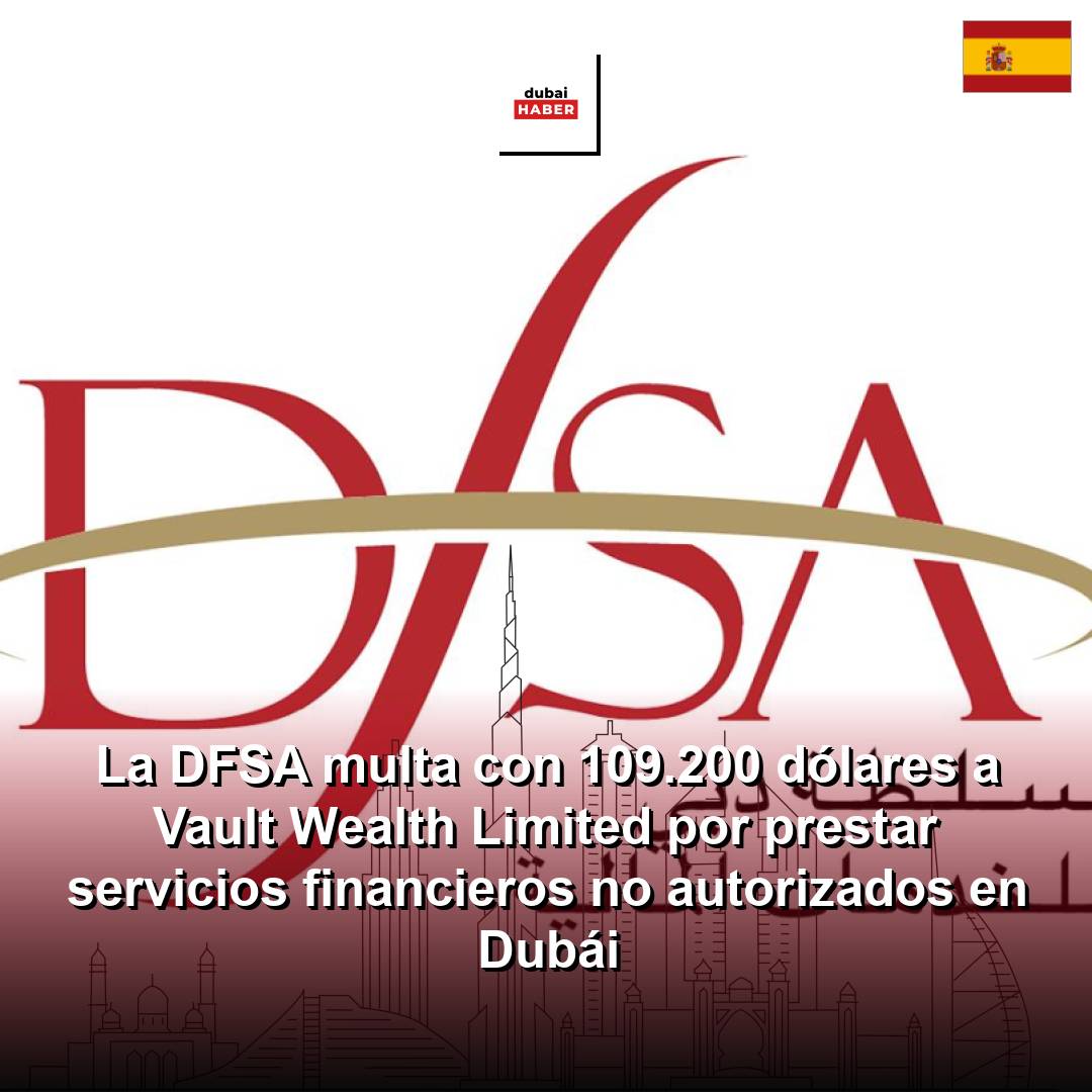 La DFSA multa con 109.200 dólares a Vault Wealth Limited por prestar servicios financieros no autorizados en Dubái