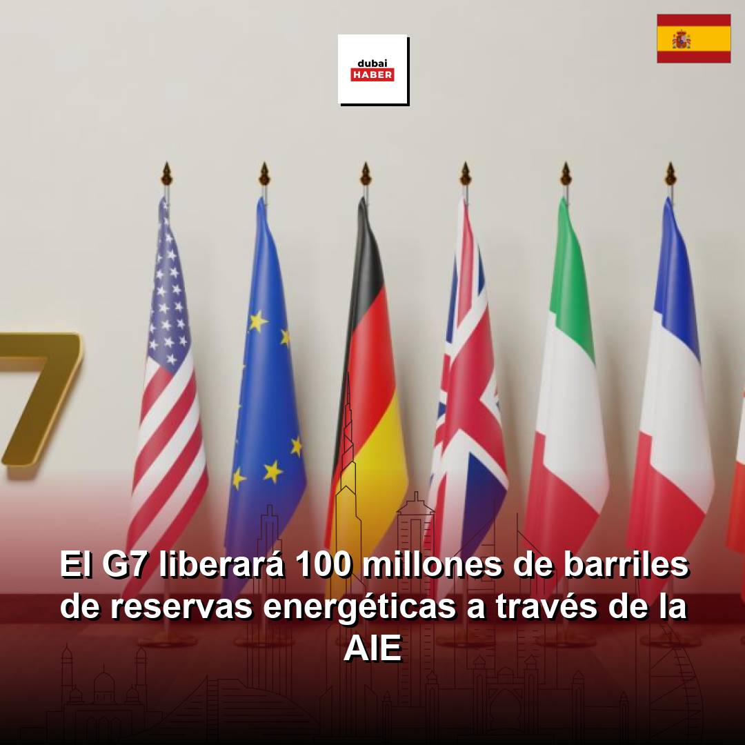 El G7 liberará 100 millones de barriles de reservas energéticas a través de la AIE