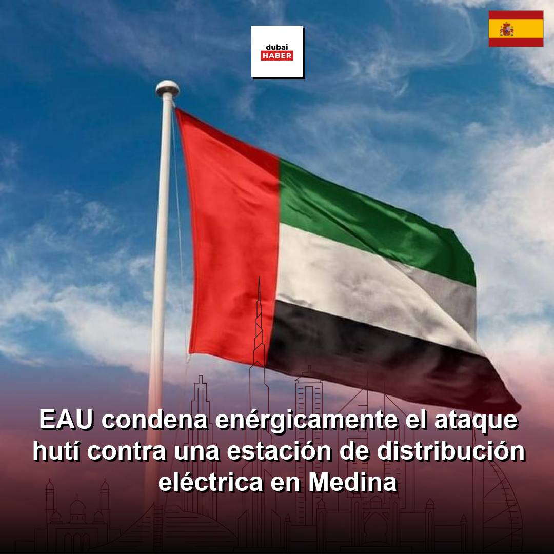 EAU condena enérgicamente el ataque hutí contra una estación de distribución eléctrica en Medina