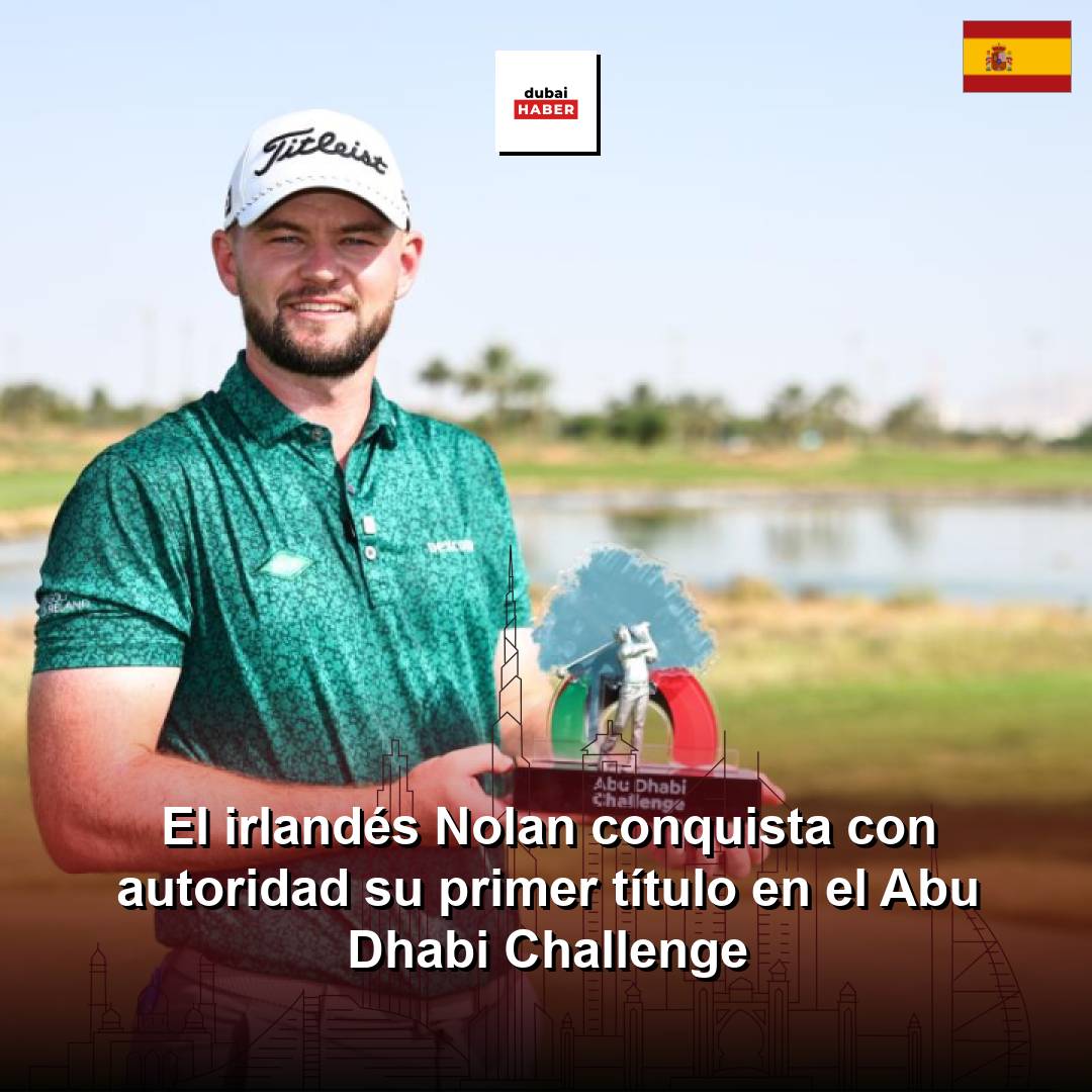 El irlandés Nolan conquista con autoridad su primer título en el Abu Dhabi Challenge
