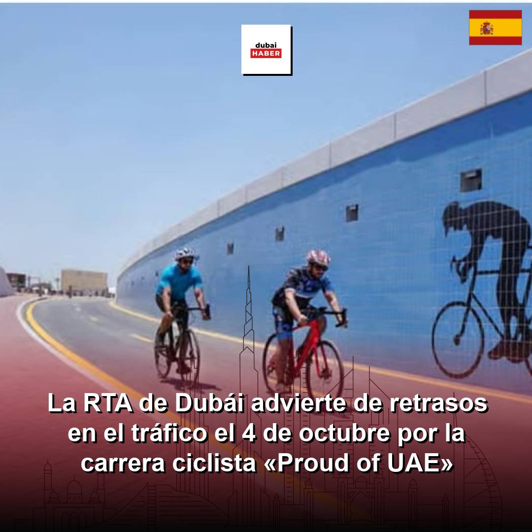 La RTA de Dubái advierte de retrasos en el tráfico el 4 de octubre por la carrera ciclista «Proud of UAE»