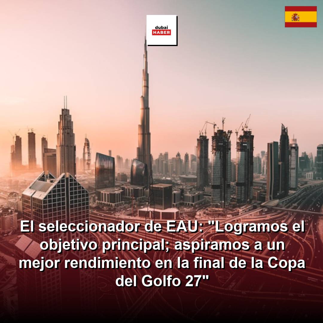 El seleccionador de EAU: "Logramos el objetivo principal; aspiramos a un mejor rendimiento en la final de la Copa del Golfo 27"
