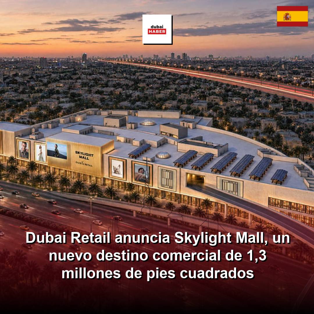 Dubai Retail anuncia Skylight Mall, un nuevo destino comercial de 1,3 millones de pies cuadrados