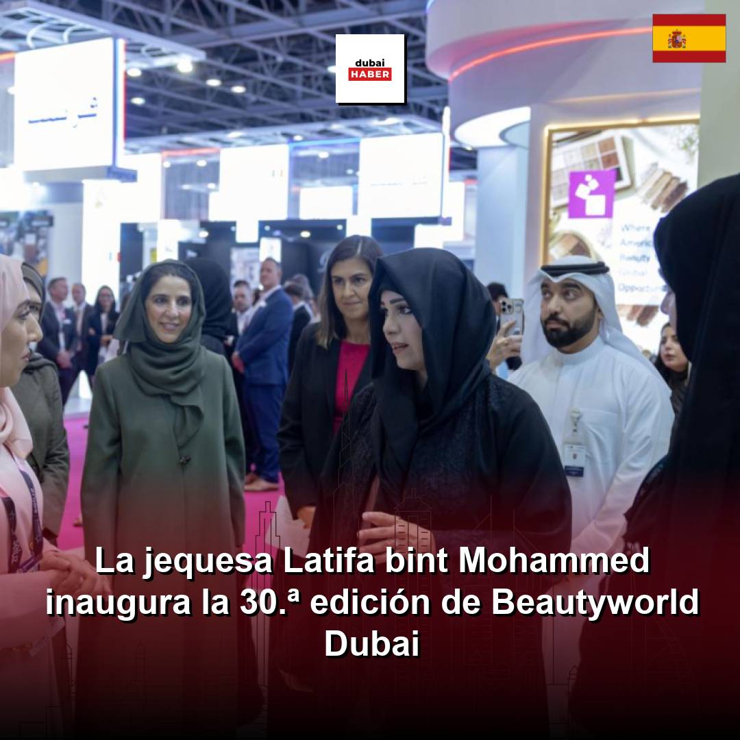 La jequesa Latifa bint Mohammed inaugura la 30.ª edición de Beautyworld Dubai