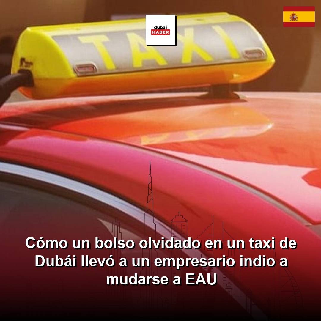 Cómo un bolso olvidado en un taxi de Dubái llevó a un empresario indio a mudarse a EAU