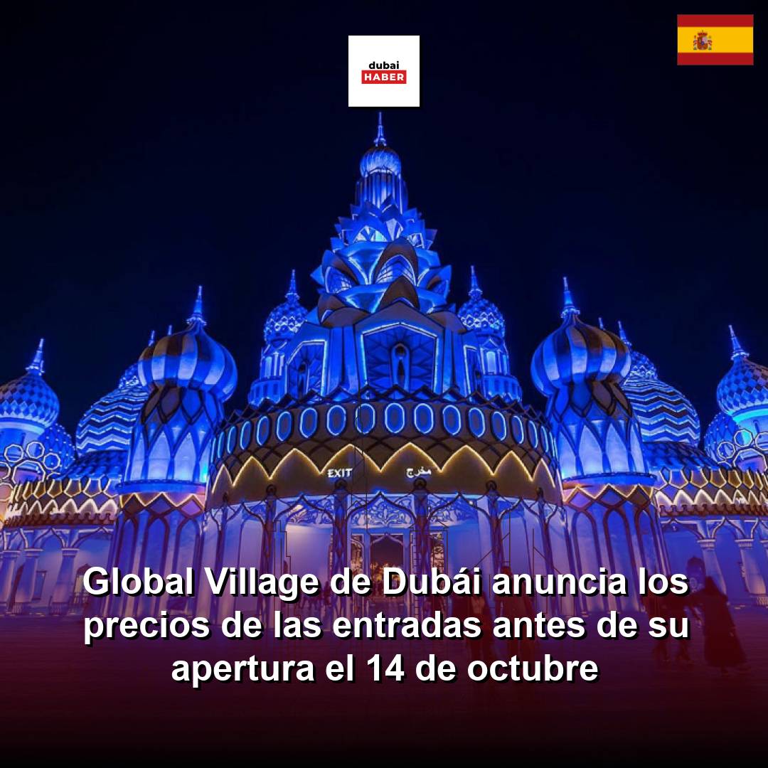 Global Village de Dubái anuncia los precios de las entradas antes de su apertura el 14 de octubre