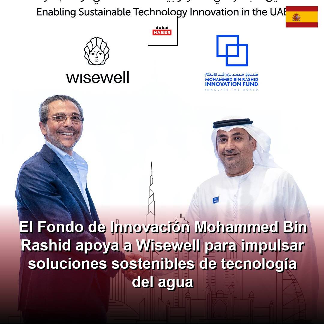 El Fondo de Innovación Mohammed Bin Rashid apoya a Wisewell para impulsar soluciones sostenibles de tecnología del agua
