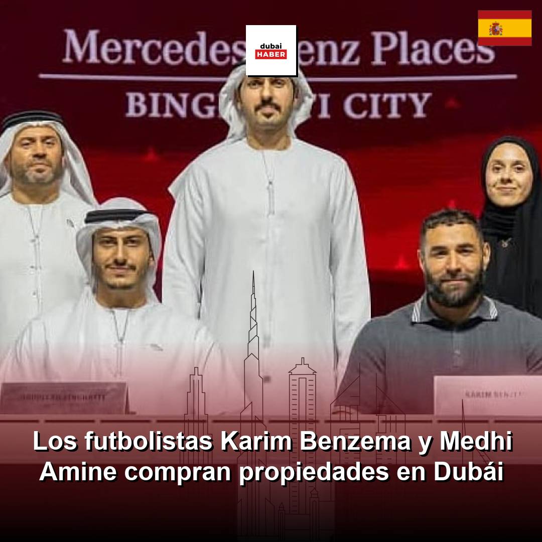 Los futbolistas Karim Benzema y Medhi Amine compran propiedades en Dubái