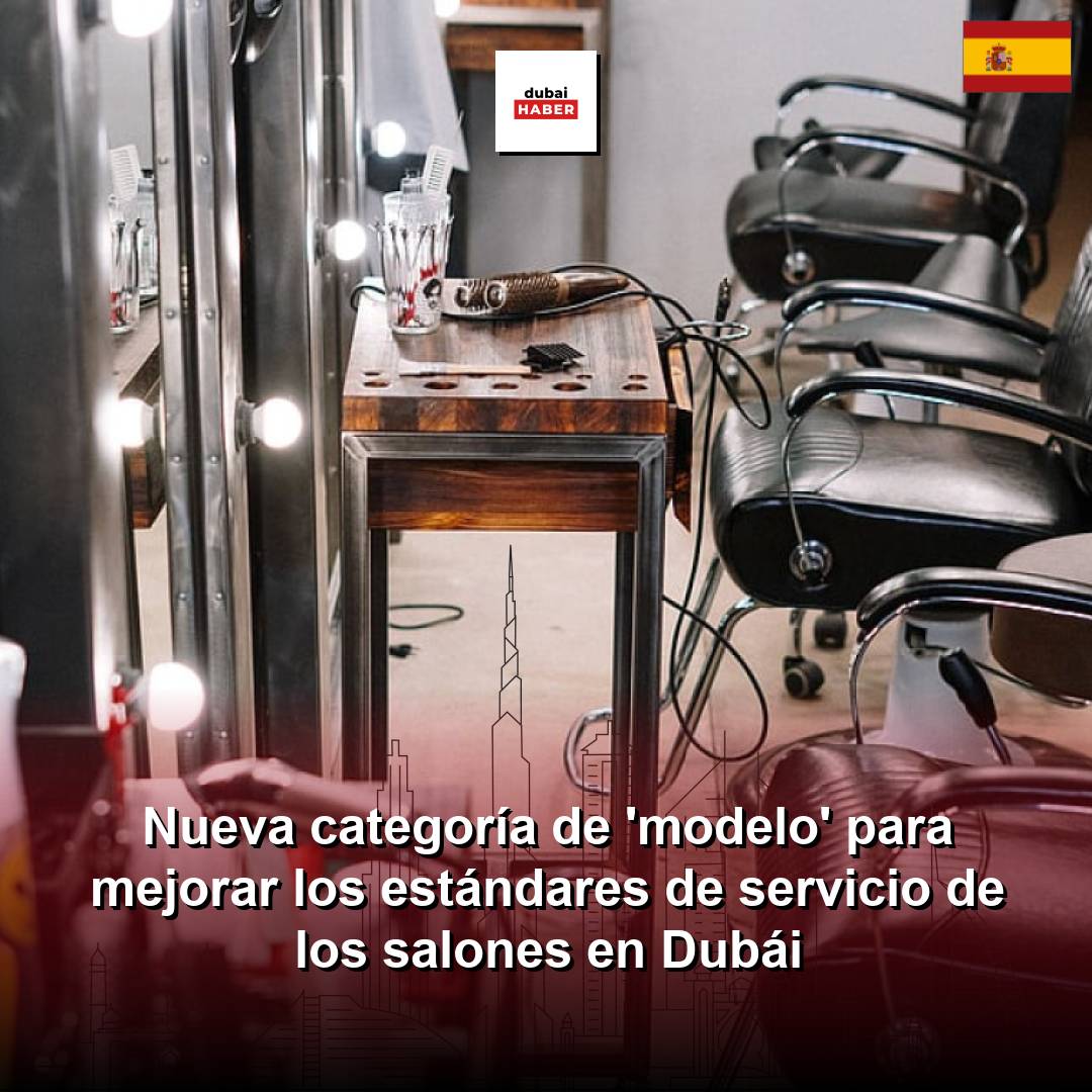 Nueva categoría de 'modelo' para mejorar los estándares de servicio de los salones en Dubái