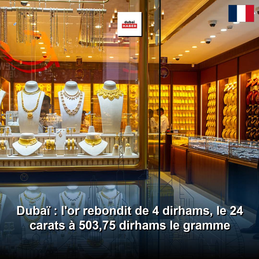 Dubaï : l'or rebondit de 4 dirhams, le 24 carats à 503,75 dirhams le gramme