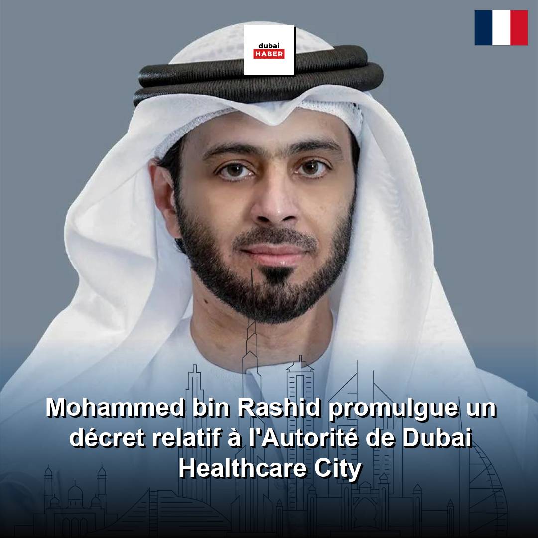 Mohammed bin Rashid promulgue un décret relatif à l'Autorité de Dubai Healthcare City