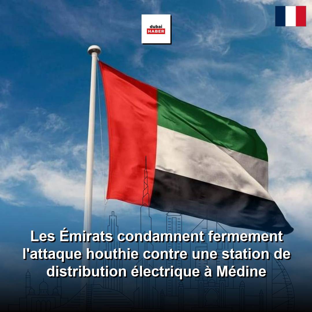 Les Émirats condamnent fermement l'attaque houthie contre une station de distribution électrique à Médine