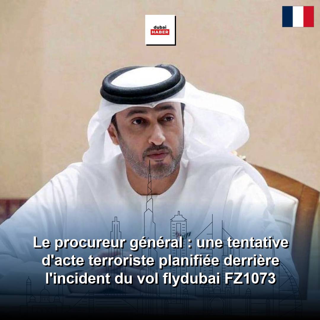 Le procureur général : une tentative d'acte terroriste planifiée derrière l'incident du vol flydubai FZ1073