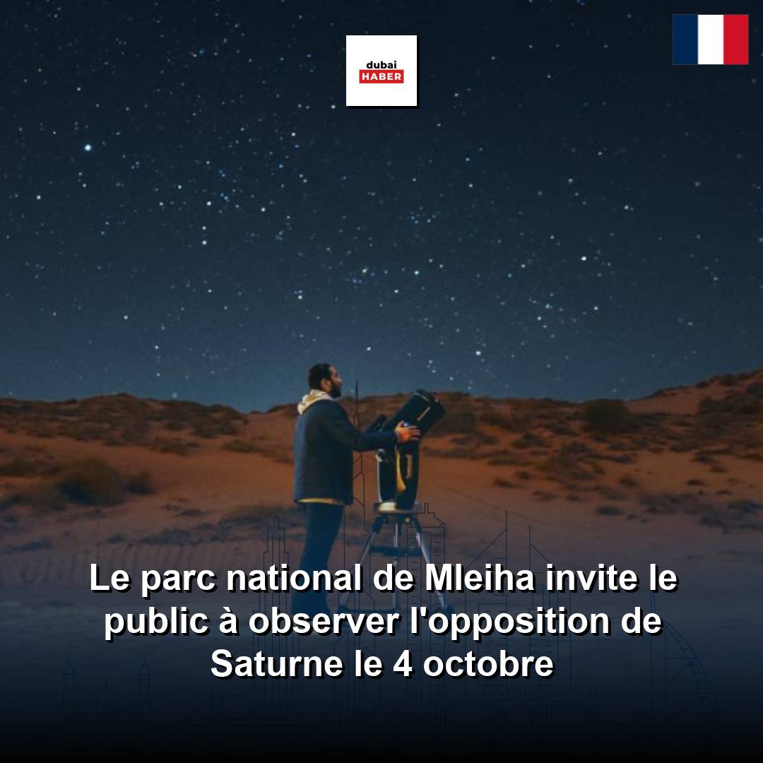 Le parc national de Mleiha invite le public à observer l'opposition de Saturne le 4 octobre