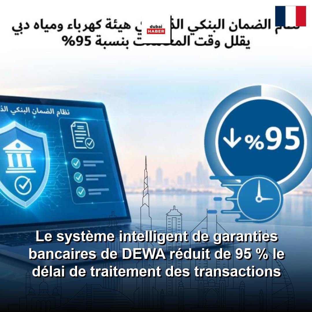 Le système intelligent de garanties bancaires de DEWA réduit de 95 % le délai de traitement des transactions