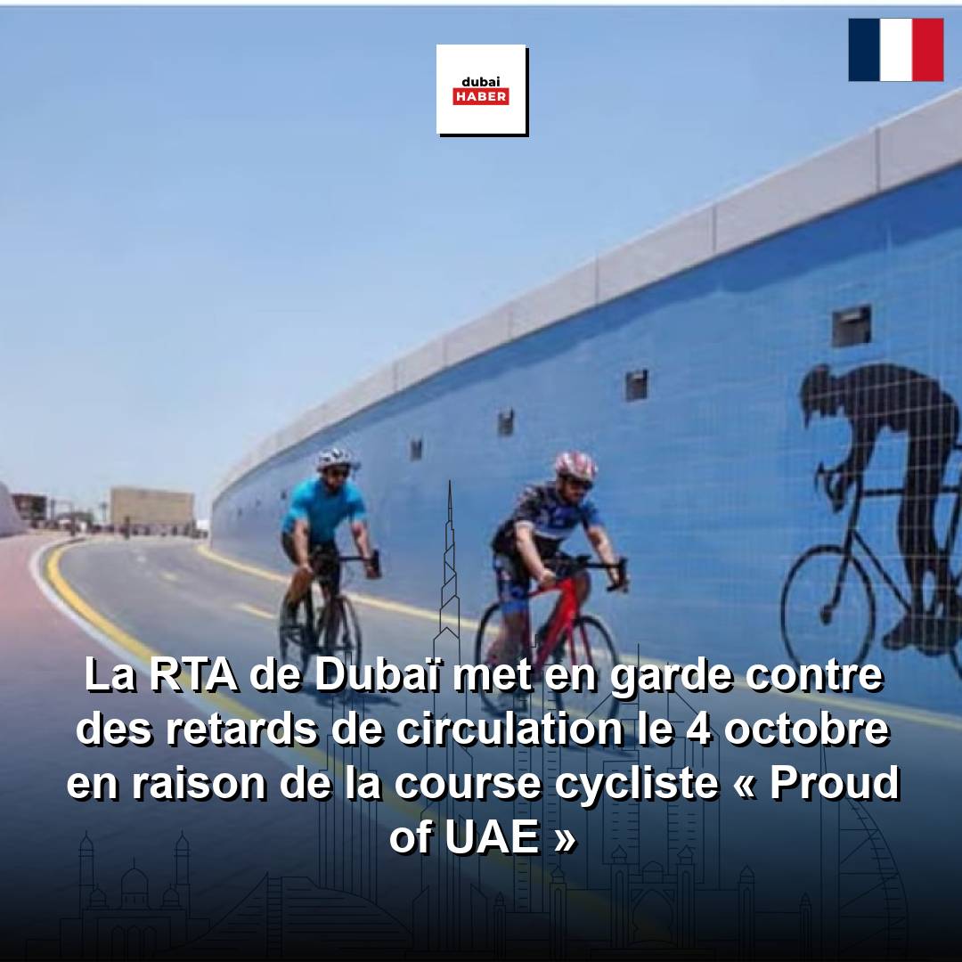 La RTA de Dubaï met en garde contre des retards de circulation le 4 octobre en raison de la course cycliste « Proud of UAE »