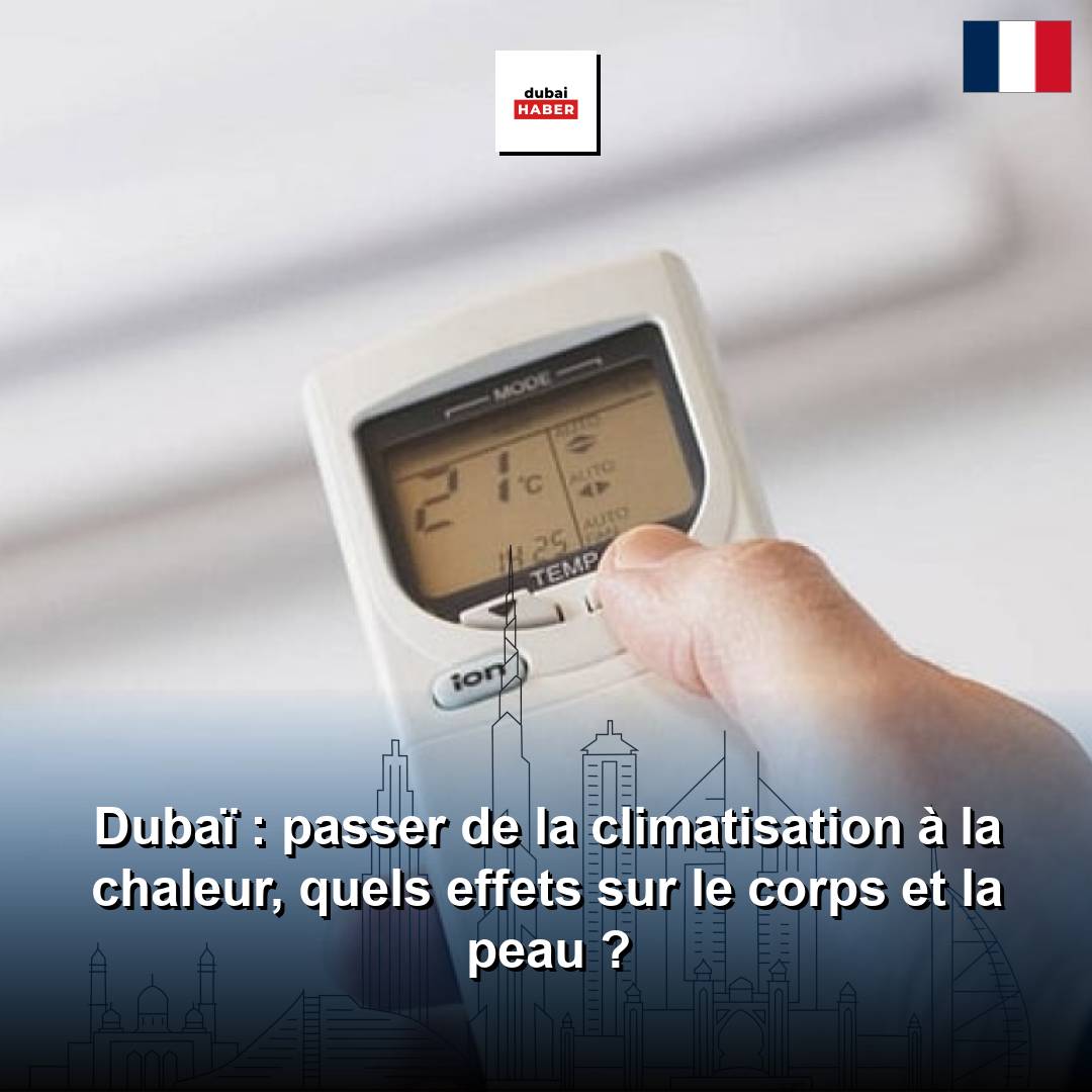 Dubaï : passer de la climatisation à la chaleur, quels effets sur le corps et la peau ?