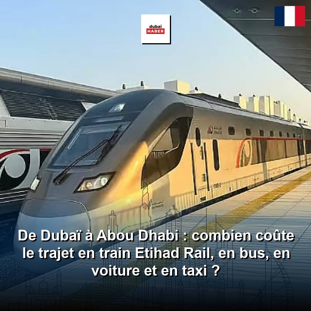De Dubaï à Abou Dhabi : combien coûte le trajet en train Etihad Rail, en bus, en voiture et en taxi ?
