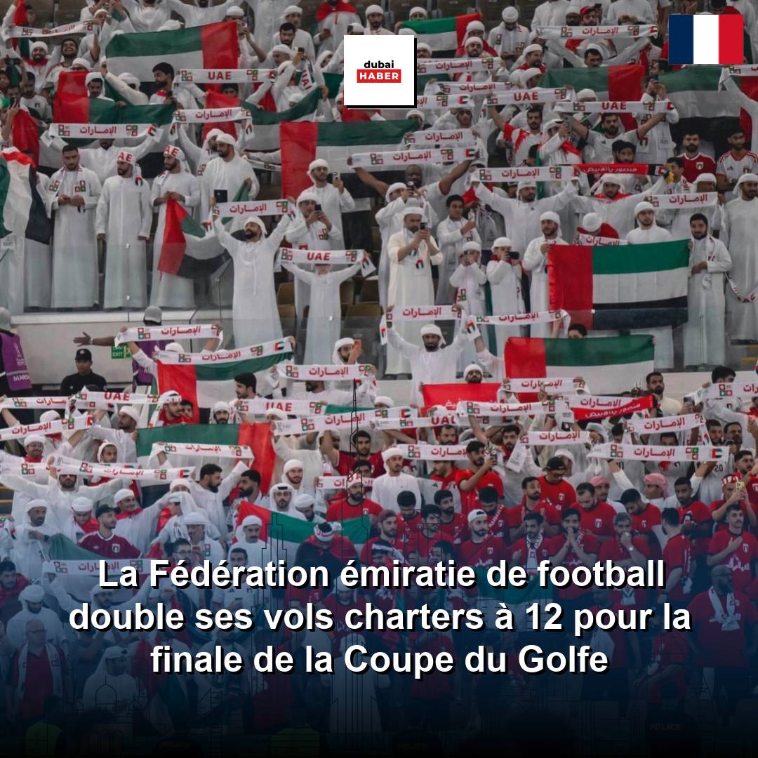 La Fédération émiratie de football double ses vols charters à 12 pour la finale de la Coupe du Golfe