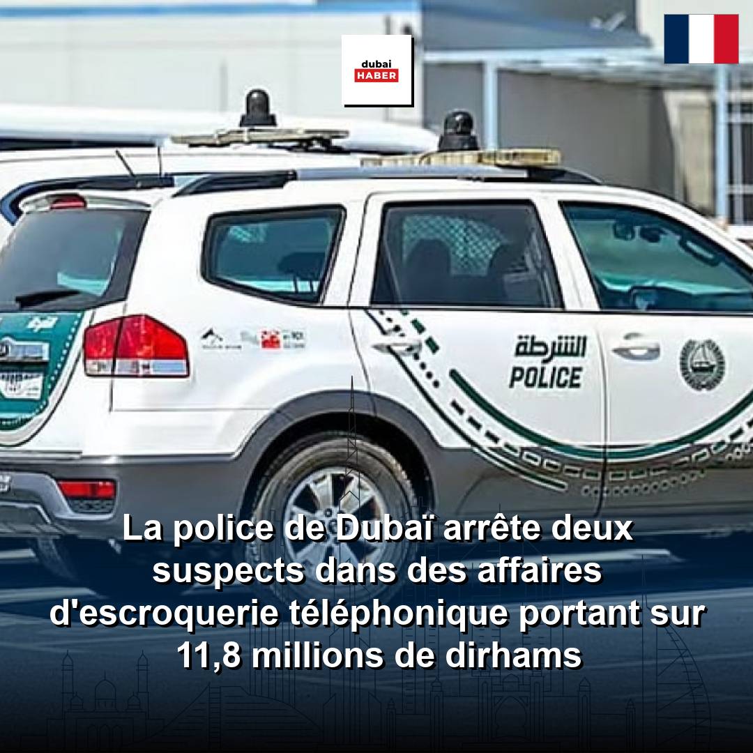 La police de Dubaï arrête deux suspects dans des affaires d'escroquerie téléphonique portant sur 11,8 millions de dirhams