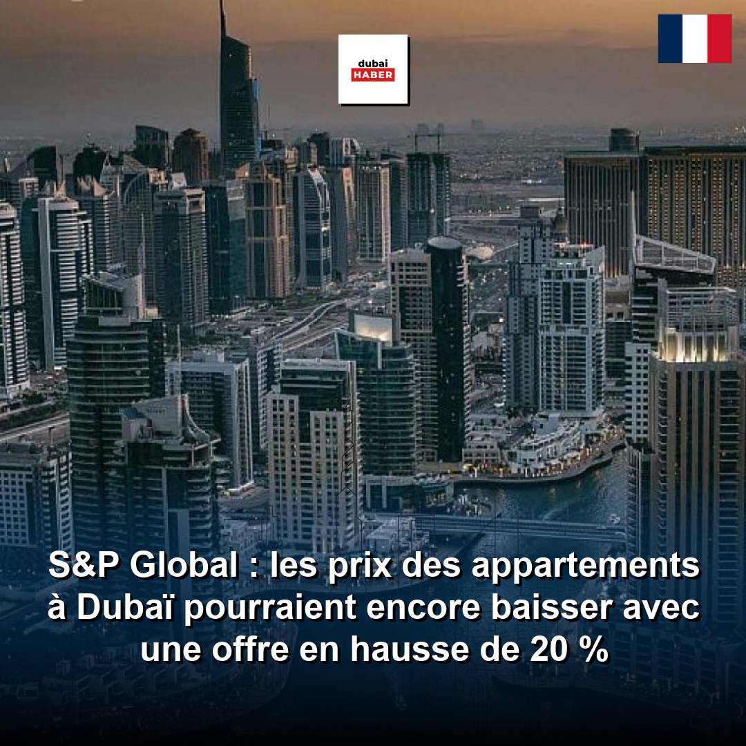S&P Global : les prix des appartements à Dubaï pourraient encore baisser avec une offre en hausse de 20 %