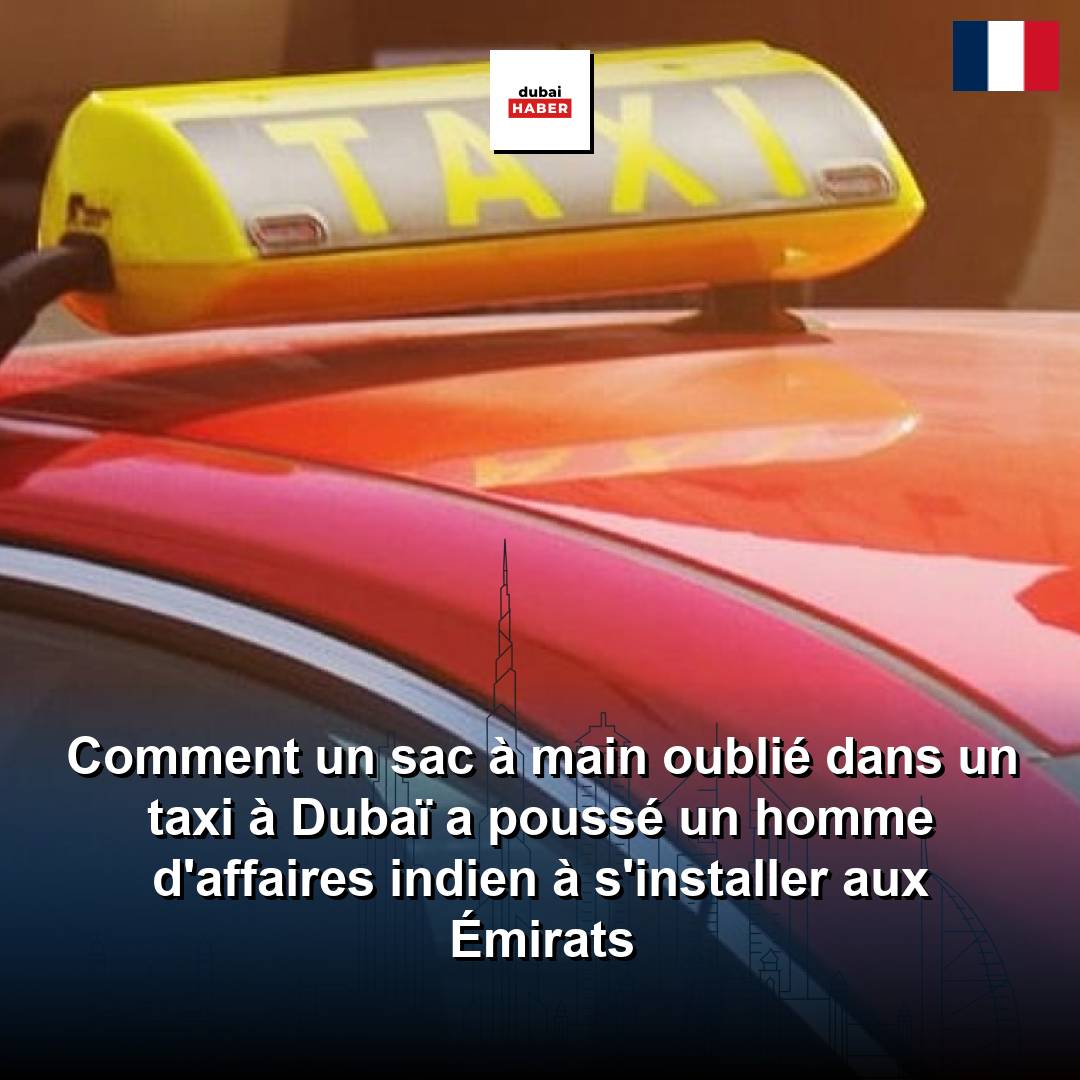 Comment un sac à main oublié dans un taxi à Dubaï a poussé un homme d'affaires indien à s'installer aux Émirats
