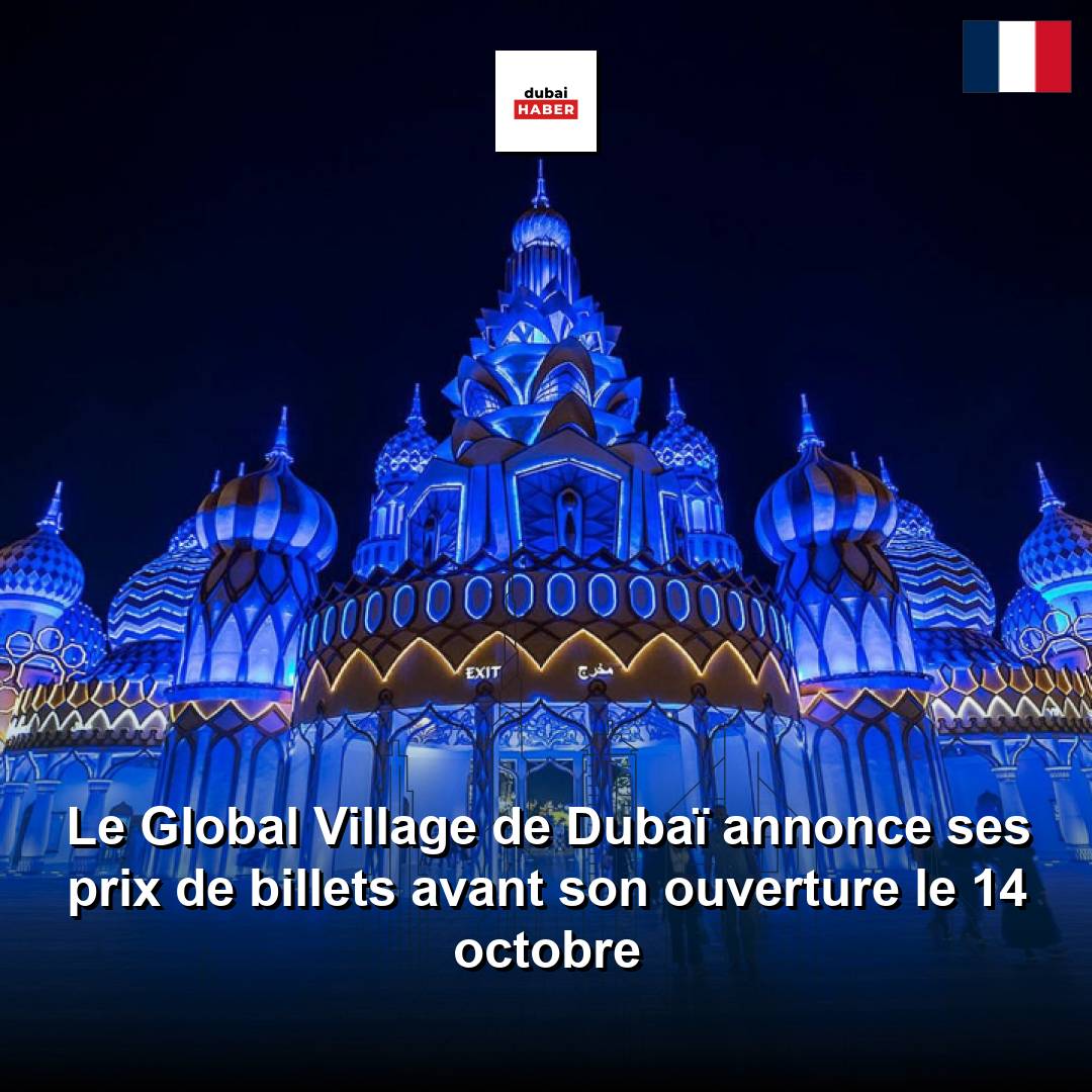 Le Global Village de Dubaï annonce ses prix de billets avant son ouverture le 14 octobre
