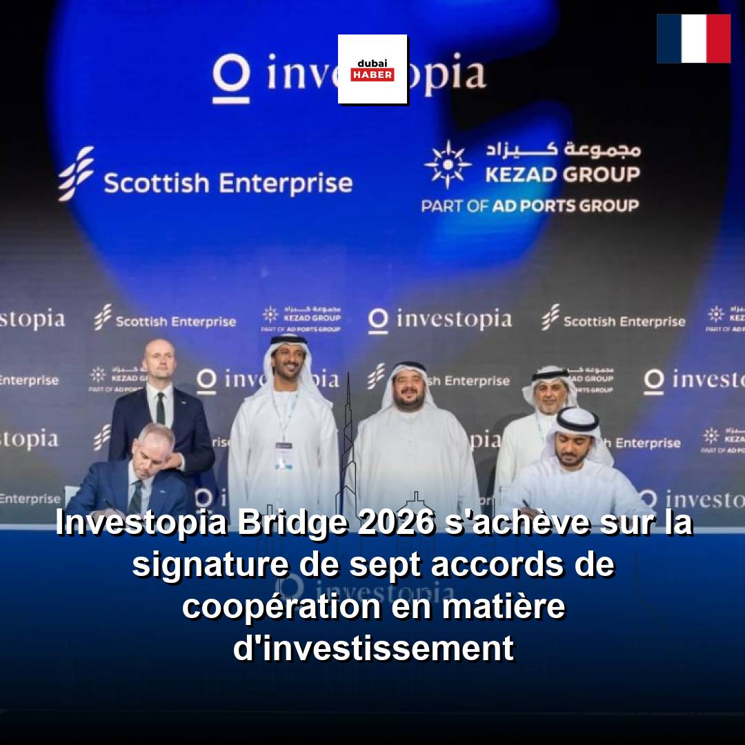 Investopia Bridge 2026 s'achève sur la signature de sept accords de coopération en matière d'investissement