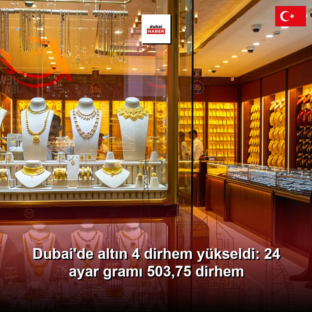 Dubai'de altın 4 dirhem yükseldi: 24 ayar gramı 503,75 dirhem