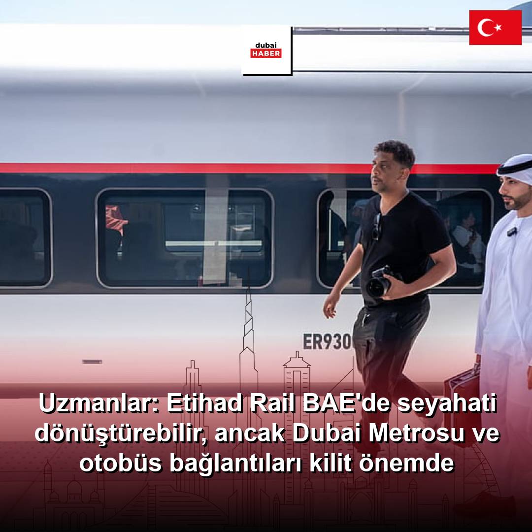 Uzmanlar: Etihad Rail BAE'de seyahati dönüştürebilir, ancak Dubai Metrosu ve otobüs bağlantıları kilit önemde